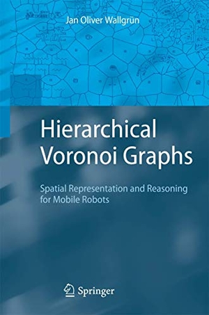Wallgrün, Jan Oliver. Hierarchical Voronoi Graphs - Spatial Representation and Reasoning for Mobile Robots. Springer Berlin Heidelberg, 2009.
