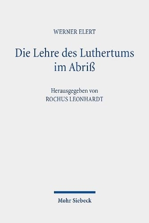 Elert, Werner. Die Lehre des Luthertums im Abriß - 1. Auflage 1924, 2. Auflage 1926. Neu ediert, eingeleitet und mit Erläuterungen versehen. Mohr Siebeck GmbH & Co. K, 2024.