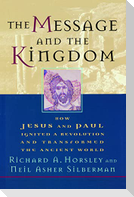 The Message and the Kingdom: How Jesus & Paul Ignited a Revolution & Transformed the Ancient World