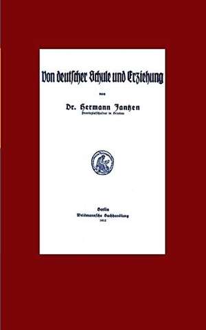 Jantzen, Hermann / Alexander Glück. Von deutscher Schule und Erziehung - Reprint der Ausgabe von 1915 mit einem Nachwort. Books on Demand, 2019.