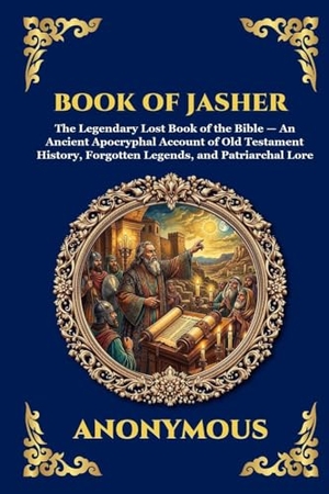 Anonymous. Book of Jasher - The Legendary Lost Book of the Bible - An Ancient Apocryphal Account of Old Testament History, Forgotten Legends, and Patriarchal Lore (Large Print Deluxe Edition For Easy Reading). Muze Publishing, 2026.