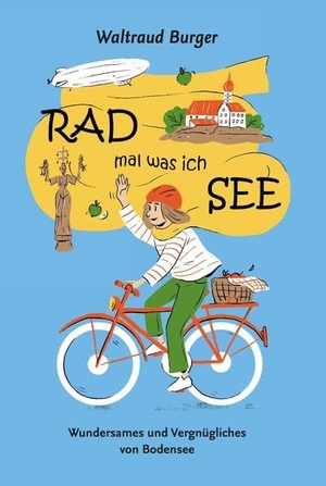 Burger, Waltraud. RAD mal was ich SEE - Wundersames und Vergnügliches vom Bodensee. Autaria, 2026.
