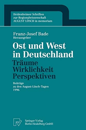 Bade, Franz-Josef (Hrsg.). Ost und West in Deutschland ¿ Träume, Wirklichkeit, Perspektiven - Beiträge zu den August-Lösch-Tagen 1996. Physica-Verlag HD, 1998.