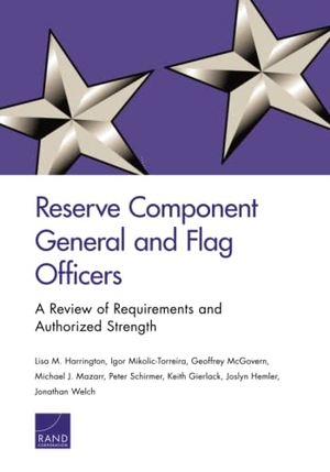 Harrington, Lisa M / Mikolic-Torreira, Igor et al. Reserve Component General and Flag Officers - A Review of Requirements and Authorized Strength. RAND Corporation, 2016.