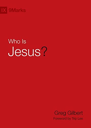 Gilbert, Greg. Who Is Jesus?. Crossway, 2015.