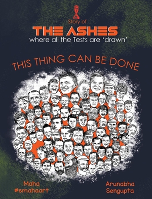 Sengupta, Arunabha / Maha. The Ashes - This Thing Can Be Done. CricketMASH, 2022.