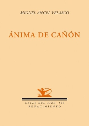 Velasco, Miguel Ángel. Ánima de cañón. Editorial Renacimiento, 2010.