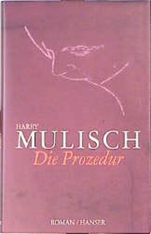 Harry Mulisch / Gregor Seferens. Die Prozedur - Roman. Hanser, Carl, 1999.