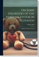 On Some Disorders of the Nervous System In Childhood: Being the Lumleian Lectures