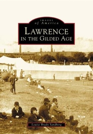 Sandberg, Louise Brady. Lawrence in the Gilded Age. Arcadia Publishing (SC), 2004.