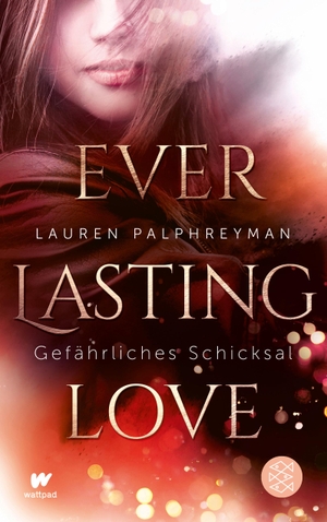 Anna Julia Strüh / Lauren Palphreyman. Everlasting Love - Gefährliches Schicksal. FISCHER Kinder- und Jugendtaschenbuch, 2019.