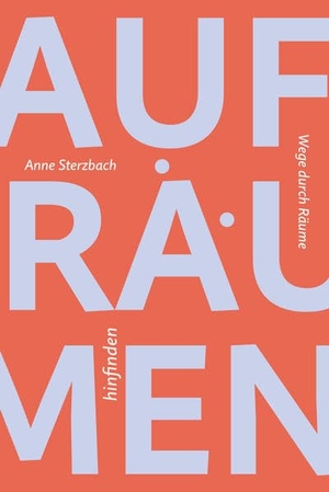 Sterzbach, Anne. Aufräumen -hinfinden - Wege durch Räume. Koch-Schmidt-Wilhelm GbR, 2022.