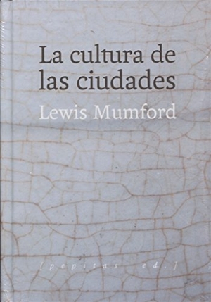 Mumford, Lewis / Julio Monteverde. La cultura de las ciudades. Pepitas de calabaza, 2018.