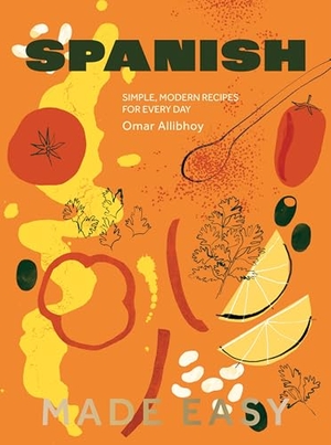 Allibhoy, Omar. Spanish Made Easy - Simple, Modern Recipes for Every Day. Hardie Grant London Ltd., 2025.