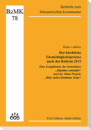 Der kirchliche Ehenichtigkeitsprozess nach der Reform 2015 - Eine Kompilation der Instruktion "Dignitas connubii" und des Motu Proprio "Mitis Iudex Dominus Iesus"