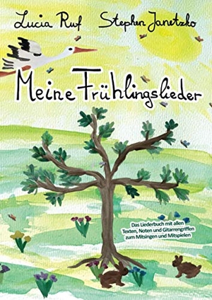 Janetzko, Stephen / Lucia Ruf. Meine Frühlingslieder - Das Liederbuch mit allen Texten, Noten und Gitarrengriffen zum Mitsingen und Mitspielen. Verlag Stephen Janetzko, 2021.