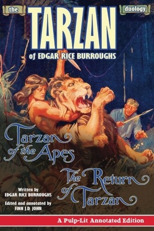 John, Finn J D / Edgar Rice Burroughs. Tarzan of the Apes and The Return of Tarzan - The Tarzan Duology of Edgar Rice Burroughs: A Pulp-Lit Annotated Edition. Amazon Digital Services LLC - Kdp, 2017.