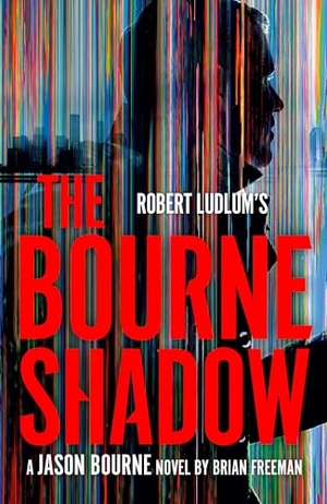 Freeman, Brian. Robert Ludlum's The Bourne Shadow. Random House, 2025.