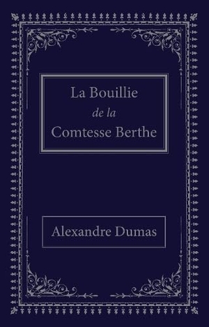 Dumas, Alexandre. La bouillie de la comtesse Berthe. Cybirdy Publishing Limited, 2024.