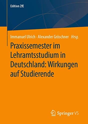 Gröschner, Alexander / Immanuel Ulrich (Hrsg.). Praxissemester im Lehramtsstudium in Deutschland: Wirkungen auf Studierende. Springer Fachmedien Wiesbaden, 2020.