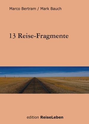 Bertram, Marco / Mark Bauch. 13 Reise-Fragmente. Books on Demand, 2003.
