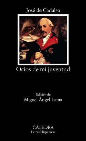 Cadalso, José / Miguel Ángel Lama. Ocios de mi juventud. Ediciones Cátedra, 2013.