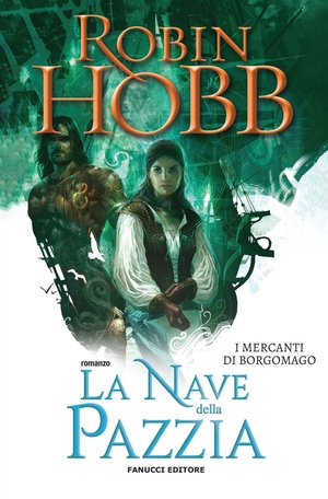 Hobb, Robin. La nave della pazzia. I mercanti di Borgomago. Vol. 2. Fanucci, 2020.