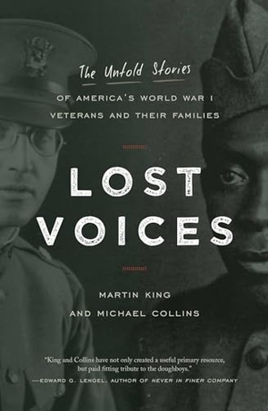 King, Martin / Michael Collins. Lost Voices - The Untold Stories of America's World War I Veterans and Their Families. Globe Pequot Publishing, 2018.