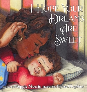 Morris, Steppie. I Hope Your Dreams Are Sweet. Lawley Enterprises LLC, 2021.