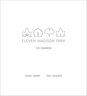 Humm, Daniel / Will Guidara. Eleven Madison Park - The Cookbook. Little, Brown & Company, 2011.