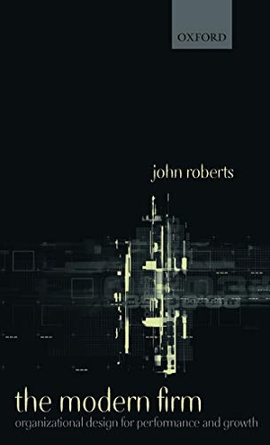 Roberts, John. The Modern Firm - Organizational Design for Performance and Growth. OUP Oxford, 2004.