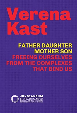Kast, Verena. Father-Daughter, Mother-Son - Freeing Ourselves from the Complexes That Bind Us. Chiron Publications, 2022.