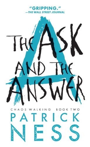 Ness, Patrick. The Ask and the Answer - With Bonus Short Story. Candlewick Press (MA), 2014.