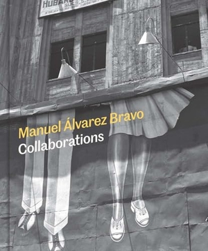Laufer, Mia / Alvarez Urbajtel, Aurelia et al. Manuel Alvarez Bravo - Collaborations. Yale University Press, 2025.