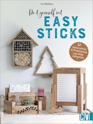 Mielkau, Ina. Do it yourself mit Easy Sticks - Dekoratives & Praktisches aus Holzklötzchen basteln. Christophorus Verlag, 2022.