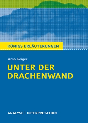 Geiger, Arno. Unter der Drachenwand - Textanalyse und Interpretation mit ausführlicher Inhaltsangabe und Abituraufgaben mit Lösungen. Bange C. GmbH, 2020.
