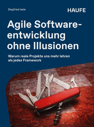 Isele, Siegfried. Agile Softwareentwicklung ohne Illusionen - Warum reale Projekte uns mehr lehren als jedes Framework. Haufe-Lexware GmbH, 2026.