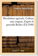 Révolution agricole. Culture sans engrais, d'après le procédé Bickès
