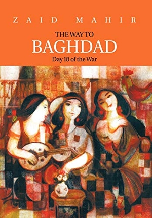 Mahir, Zaid / Zaid. The Way to Baghdad - Day 18 of the War. Author Solutions Inc, 2011.