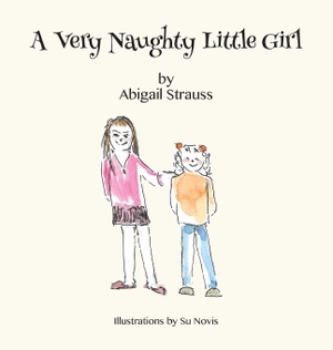 Strauss, Abigail. A Very Naughty Little Girl. Grosvenor House Publishing Limited, 2021.