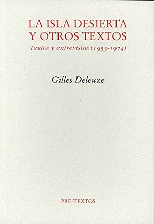 Deleuze, Gilles. La isla desierta y otros textos : textos y entrevistas (1953-1974). Editorial Pre-Textos, 2005.