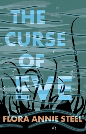 Steel, Flora Annie. The Curse of Eve. Read & Co. Classics, 2020.