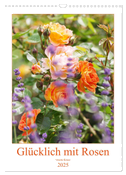 Glücklich mit Rosen (Wandkalender 2025 DIN A3 hoch), CALVENDO Monatskalender