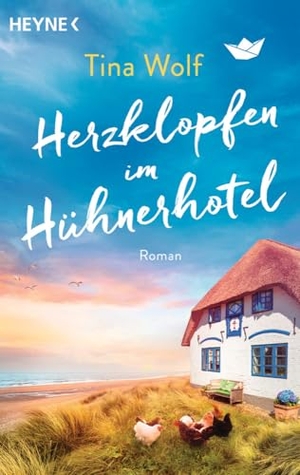 Wolf, Tina. Herzklopfen im Hühnerhotel - Roman. Heyne Taschenbuch, 2024.