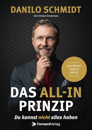 Schmidt, Danilo / Christian Schommers. Das All-In Prinzip - Du kannst alles haben! Gesundheit, Familie, Erfolg.. StudyHelp, 2026.