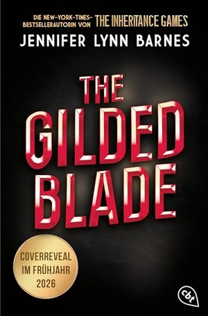 Barnes, Jennifer Lynn. The Gilded Blade - Ein Inheritance-Games-Roman - Das grandiose Finale der Fortsetzung der weltweiten Bestsellerreihe. cbt, 2026.