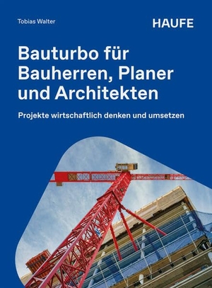 Walter, Tobias. Bauturbo für Bauherren, Planer und Architekten - Projekte wirtschaftlich denken und umsetzen. Haufe-Lexware GmbH, 2026.