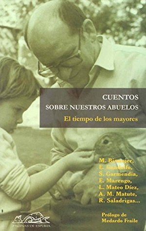 Sáez de Ibarra, Javier / Viviana Paletta Campana. El tiempo de los mayores : cuentos sobre nuestros abuelos. Páginas de Espuma SL, 2006.