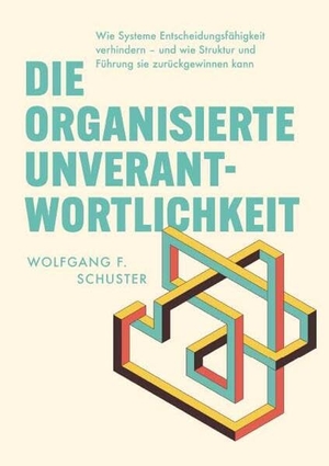Schuster, Wolfgang F.. Die organisierte Unverantwortlichkeit - Wie Systeme Entscheidungsfähigkeit verhindern - und wie Struktur und Führung sie zurückgewinnen kann. Buchschmiede, 2026.