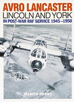Derry, Martin. Avro Lancaster Lincoln and York - In Post-War RAF Service 1945-1950. Dalrymple and Verdun Publishing, 2022.